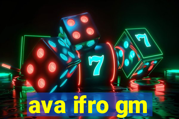 ava ifro gm